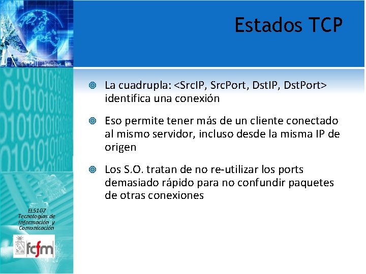 Estados TCP EL 5107 Tecnologías de Información y Comunicación La cuadrupla: <Src. IP, Src.