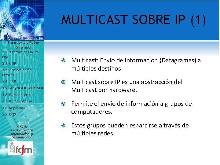 MULTICAST SOBRE IP (1) Transporte y Ruteo Dinámico 3. 1. Protocolos End-to. End 3.