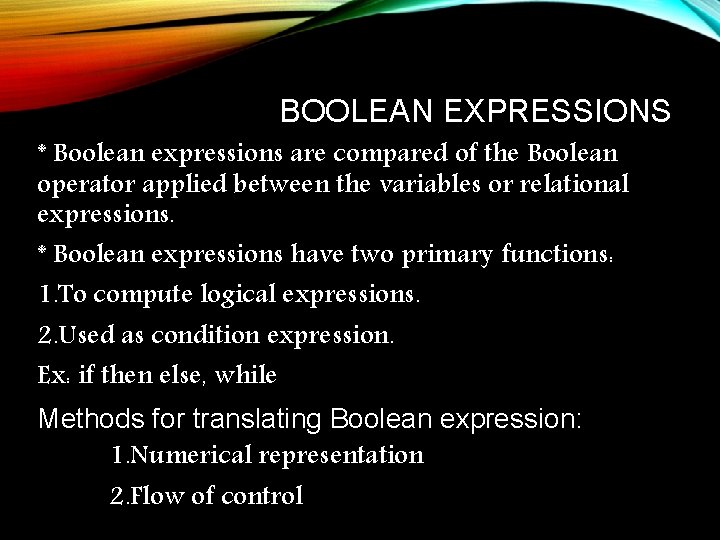 BOOLEAN EXPRESSIONS * Boolean expressions are compared of the Boolean operator applied between the