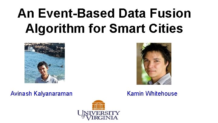 An Event-Based Data Fusion Algorithm for Smart Cities Avinash Kalyanaraman Kamin Whitehouse 