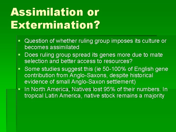 Assimilation or Extermination? § Question of whether ruling group imposes its culture or becomes