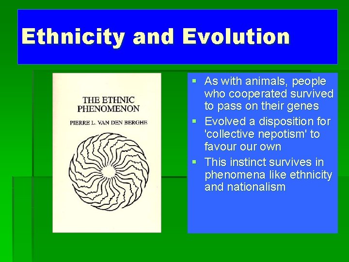 Ethnicity and Evolution § As with animals, people who cooperated survived to pass on
