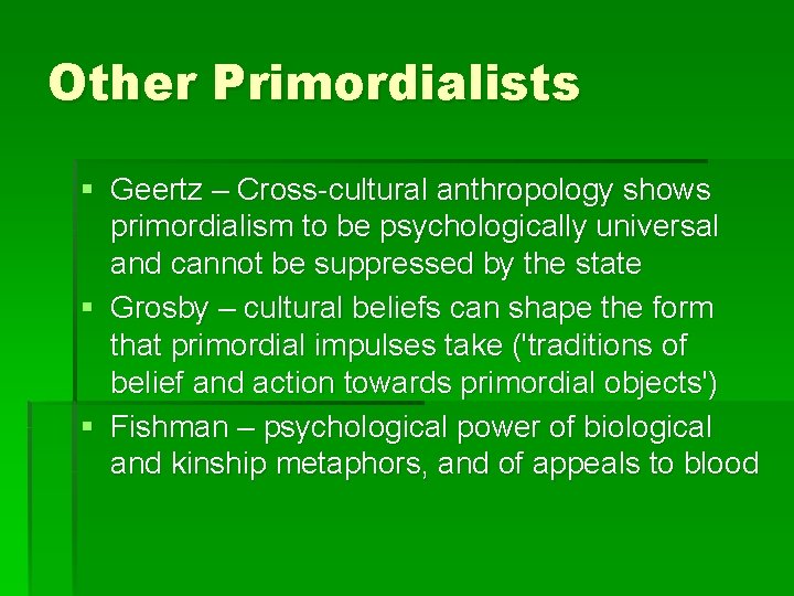 Other Primordialists § Geertz – Cross-cultural anthropology shows primordialism to be psychologically universal and