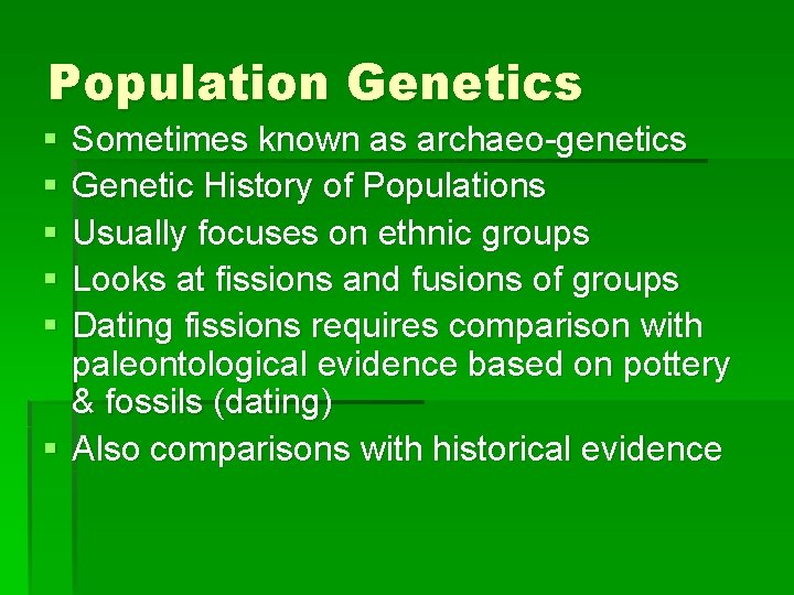 Population Genetics § § § Sometimes known as archaeo-genetics Genetic History of Populations Usually