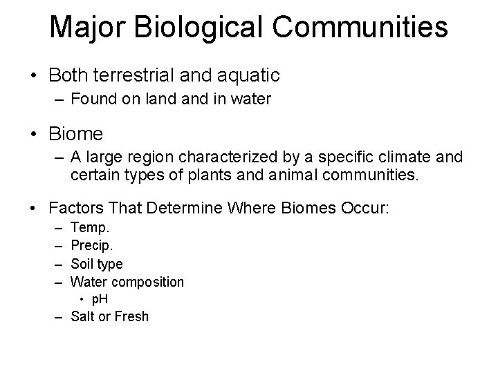 Major Biological Communities • Both terrestrial and aquatic – Found on land in water