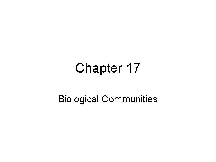 Chapter 17 Biological Communities 