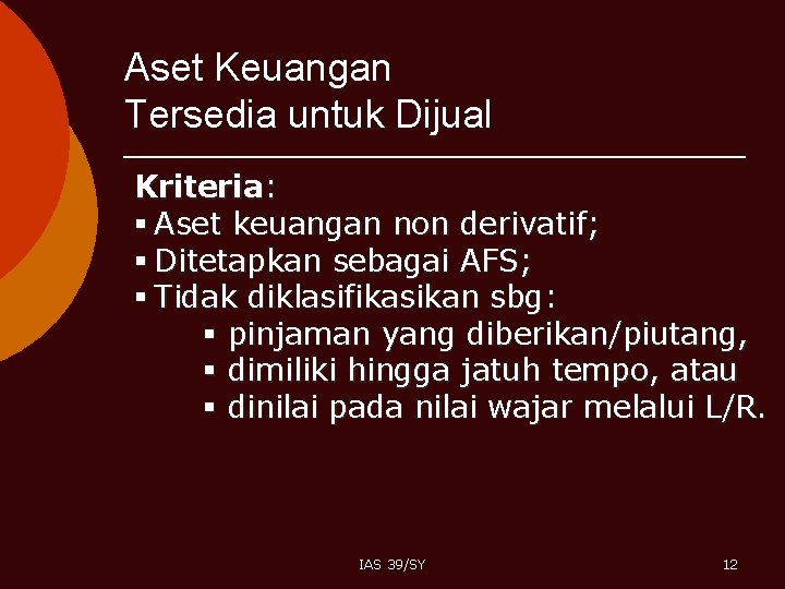 Aset Keuangan Tersedia untuk Dijual Kriteria: § Aset keuangan non derivatif; § Ditetapkan sebagai