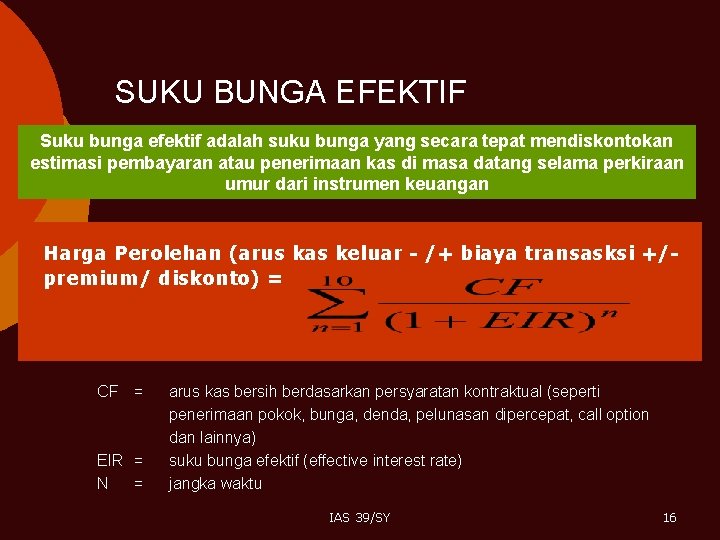 SUKU BUNGA EFEKTIF Suku bunga efektif adalah suku bunga yang secara tepat mendiskontokan estimasi