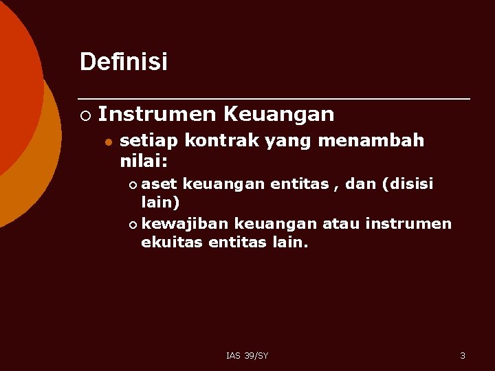 Definisi ¡ Instrumen Keuangan l setiap kontrak yang menambah nilai: aset keuangan entitas ,