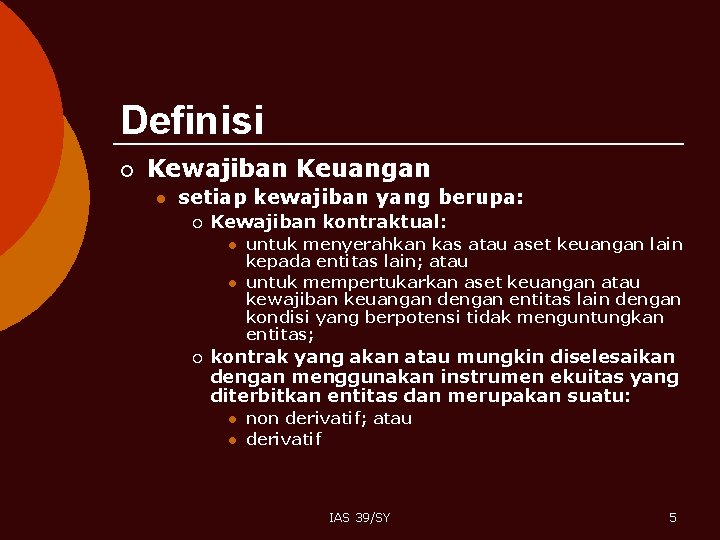 Definisi ¡ Kewajiban Keuangan l setiap kewajiban yang berupa: ¡ Kewajiban kontraktual: l l