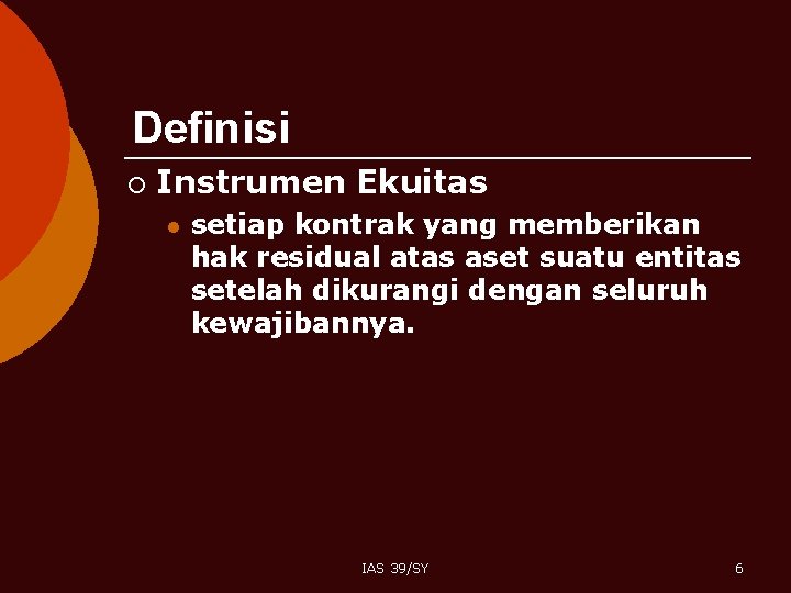 Definisi ¡ Instrumen Ekuitas l setiap kontrak yang memberikan hak residual atas aset suatu