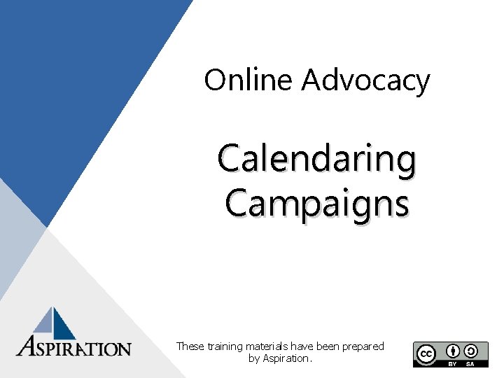 Online Advocacy Calendaring Campaigns These training materials have been prepared by Aspiration. 