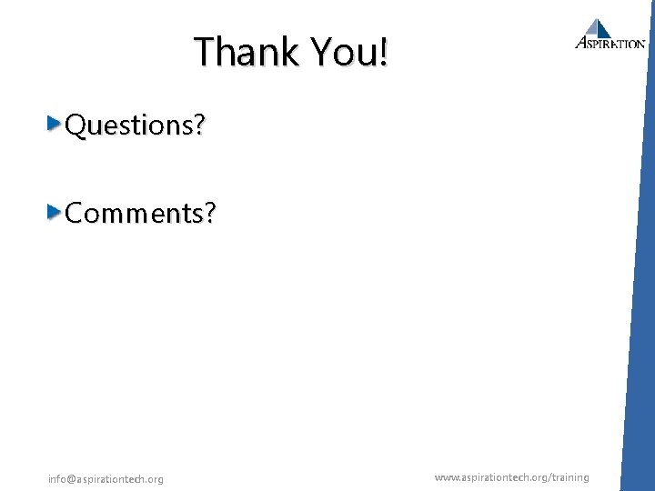 Thank You! Questions? Comments? info@aspirationtech. org www. aspirationtech. org/training 