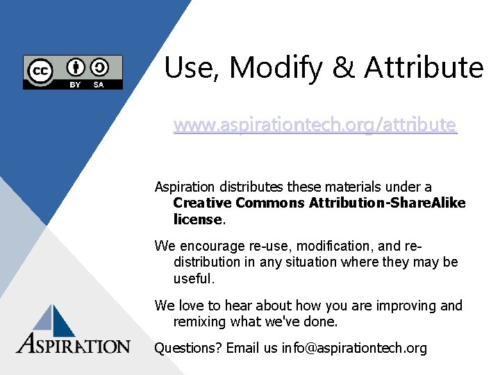 Use, Modify & Attribute www. aspirationtech. org/attribute Aspiration distributes these materials under a Creative
