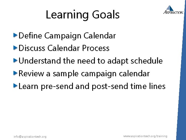 Learning Goals Define Campaign Calendar Discuss Calendar Process Understand the need to adapt schedule