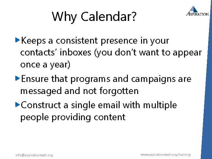 Why Calendar? Keeps a consistent presence in your contacts’ inboxes (you don’t want to
