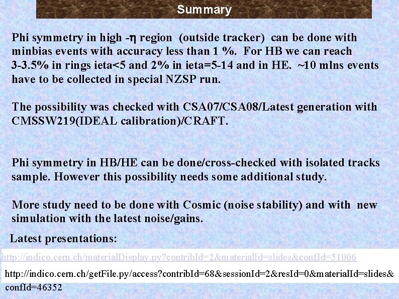 Summary Phi symmetry in high - region (outside tracker) can be done with minbias