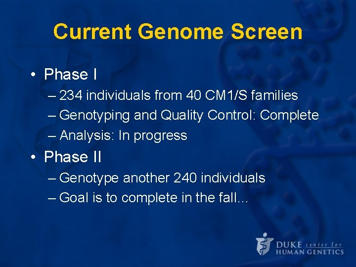 Current Genome Screen • Phase I – 234 individuals from 40 CM 1/S families Current Genome Screen • Phase I – 234 individuals from 40 CM 1/S families