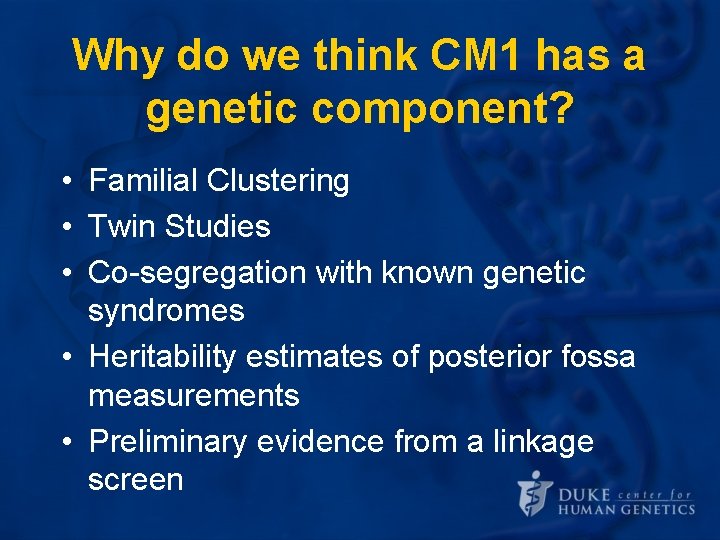 Why do we think CM 1 has a genetic component? • Familial Clustering • Why do we think CM 1 has a genetic component? • Familial Clustering •