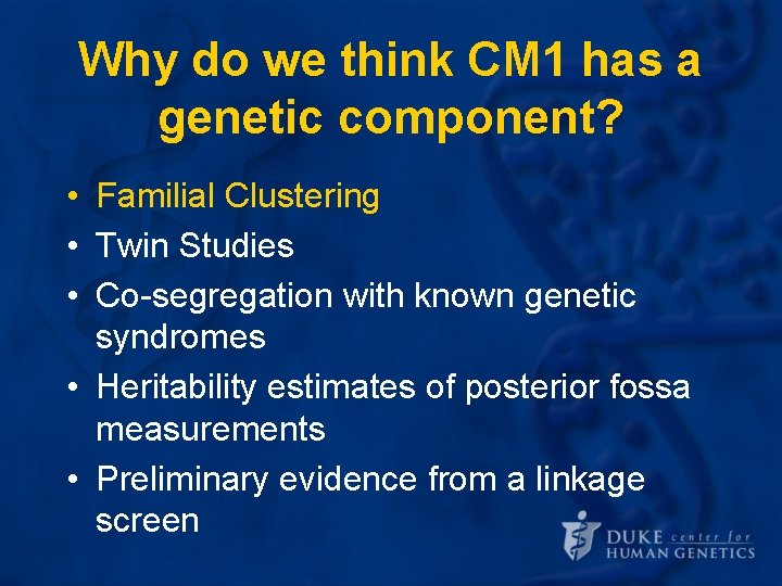 Why do we think CM 1 has a genetic component? • Familial Clustering • Why do we think CM 1 has a genetic component? • Familial Clustering •