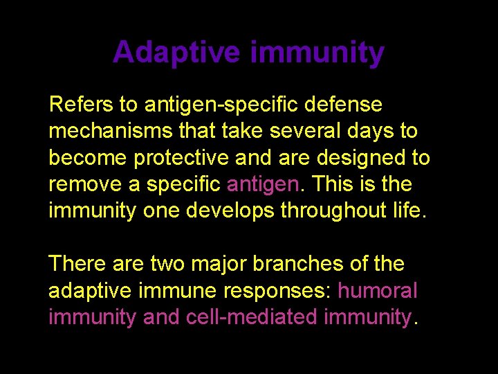 Adaptive immunity Refers to antigen-specific defense mechanisms that take several days to become protective