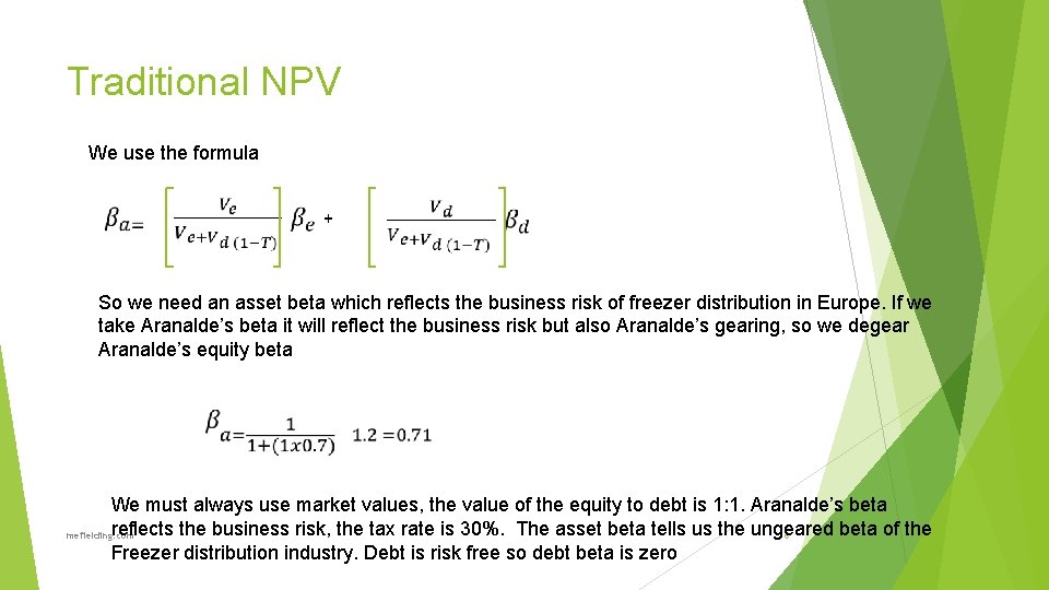 Traditional NPV We use the formula + So we need an asset beta which