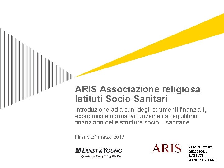 ARIS Associazione religiosa Istituti Socio Sanitari Introduzione ad alcuni degli strumenti finanziari, economici e