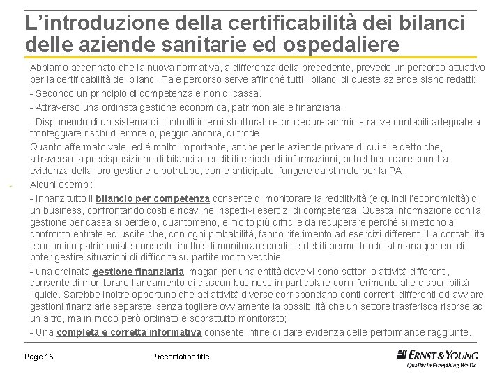 L’introduzione della certificabilità dei bilanci delle aziende sanitarie ed ospedaliere - Abbiamo accennato che