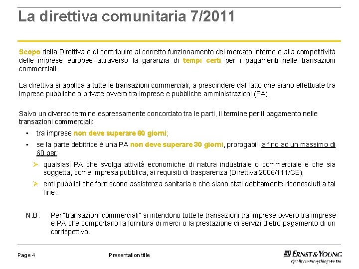 La direttiva comunitaria 7/2011 Scopo della Direttiva è di contribuire al corretto funzionamento del