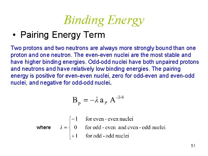 Binding Energy • Pairing Energy Term Two protons and two neutrons are always more