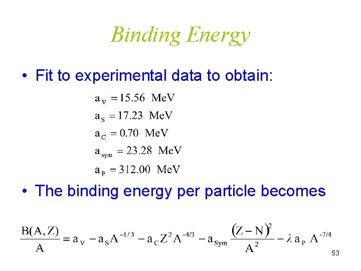 Binding Energy • Fit to experimental data to obtain: • The binding energy per