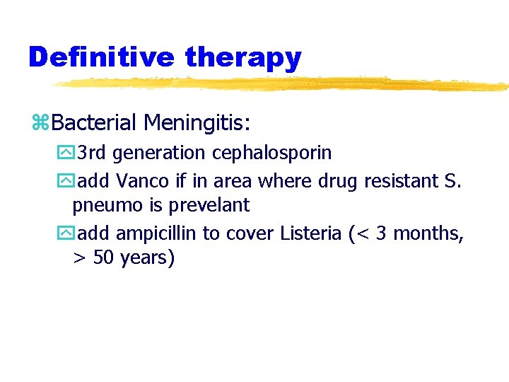 Definitive therapy z. Bacterial Meningitis: y 3 rd generation cephalosporin yadd Vanco if in