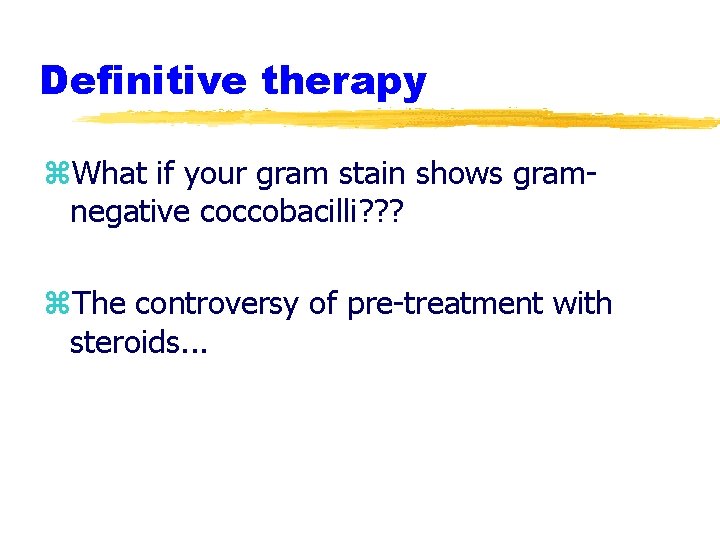 Definitive therapy z. What if your gram stain shows gramnegative coccobacilli? ? ? z. Definitive therapy z. What if your gram stain shows gramnegative coccobacilli? ? ? z.