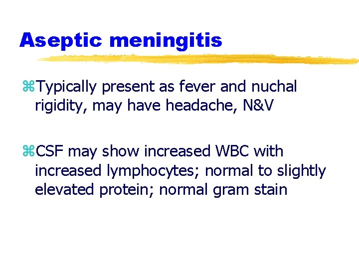 Aseptic meningitis z. Typically present as fever and nuchal rigidity, may have headache, N&V