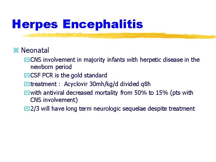 Herpes Encephalitis z Neonatal y CNS involvement in majority infants with herpetic disease in