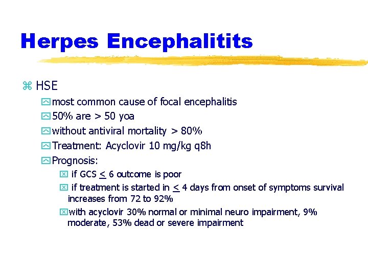 Herpes Encephalitits z HSE y most common cause of focal encephalitis y 50% are