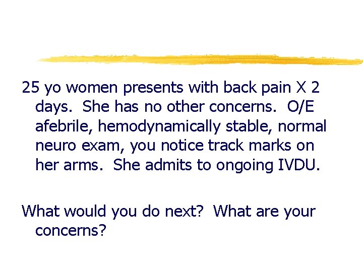 25 yo women presents with back pain X 2 days. She has no other