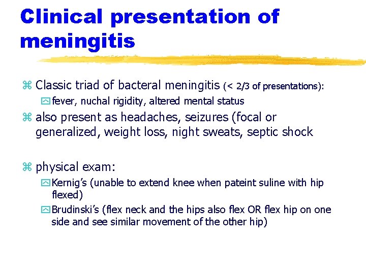 Clinical presentation of meningitis z Classic triad of bacteral meningitis (< 2/3 of presentations):