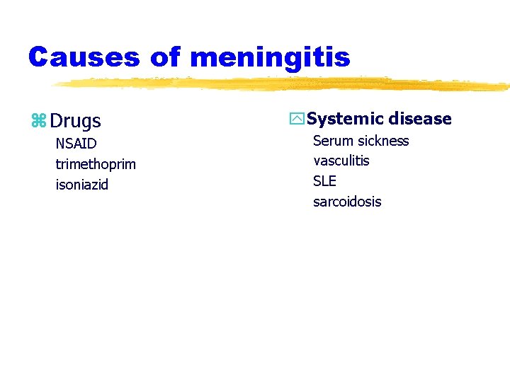 Causes of meningitis z Drugs NSAID trimethoprim isoniazid y. Systemic disease Serum sickness vasculitis