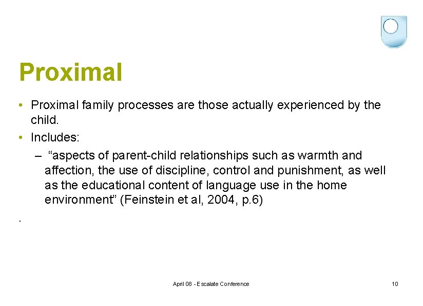 Proximal • Proximal family processes are those actually experienced by the child. • Includes: