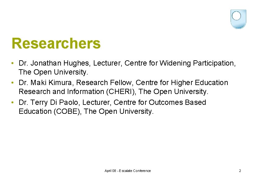 Researchers • Dr. Jonathan Hughes, Lecturer, Centre for Widening Participation, The Open University. •