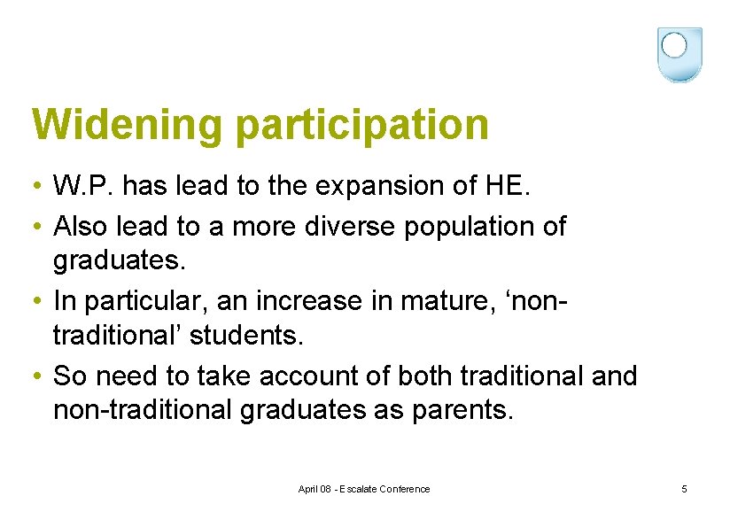 Widening participation • W. P. has lead to the expansion of HE. • Also