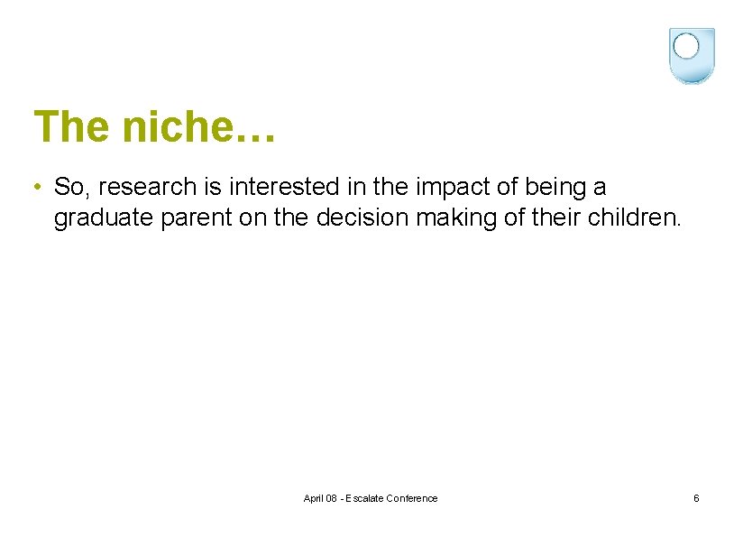 The niche… • So, research is interested in the impact of being a graduate