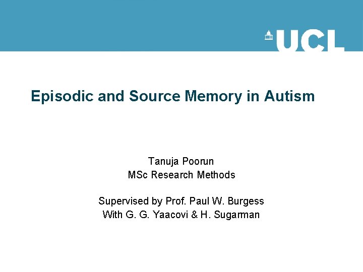 Episodic and Source Memory in Autism Tanuja Poorun MSc Research Methods Supervised by Prof.