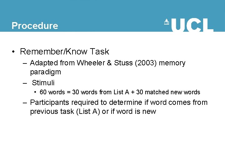 Procedure • Remember/Know Task – Adapted from Wheeler & Stuss (2003) memory paradigm –
