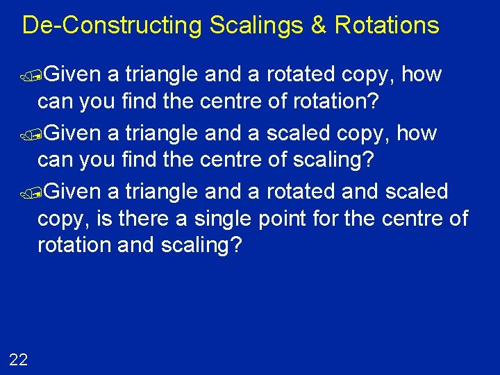 De-Constructing Scalings & Rotations /Given a triangle and a rotated copy, how can you