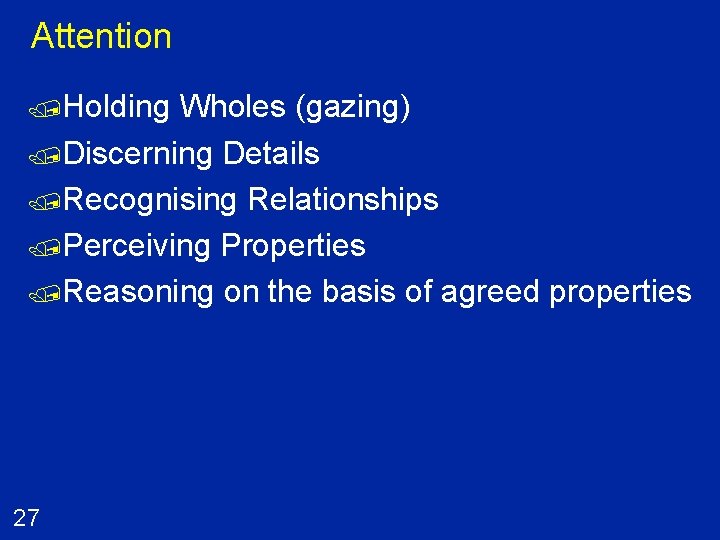 Attention /Holding Wholes (gazing) /Discerning Details /Recognising Relationships /Perceiving Properties /Reasoning on the basis