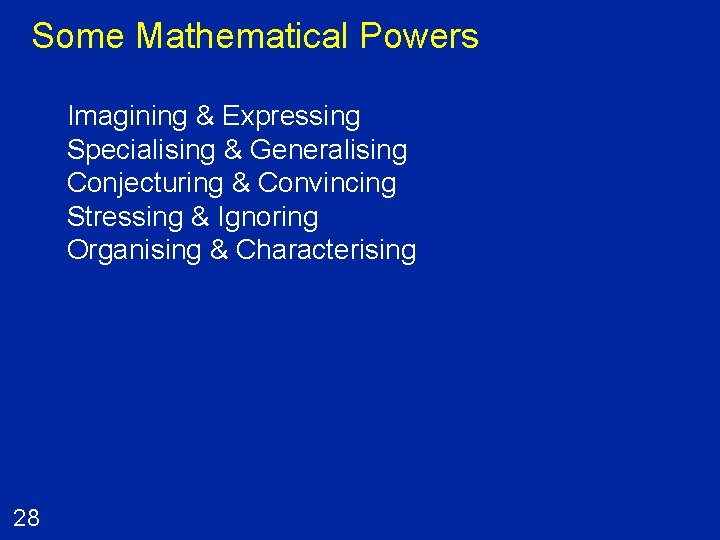 Some Mathematical Powers Imagining & Expressing Specialising & Generalising Conjecturing & Convincing Stressing &