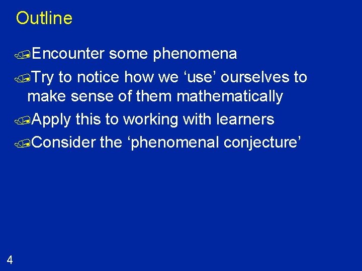 Outline /Encounter some phenomena /Try to notice how we ‘use’ ourselves to make sense