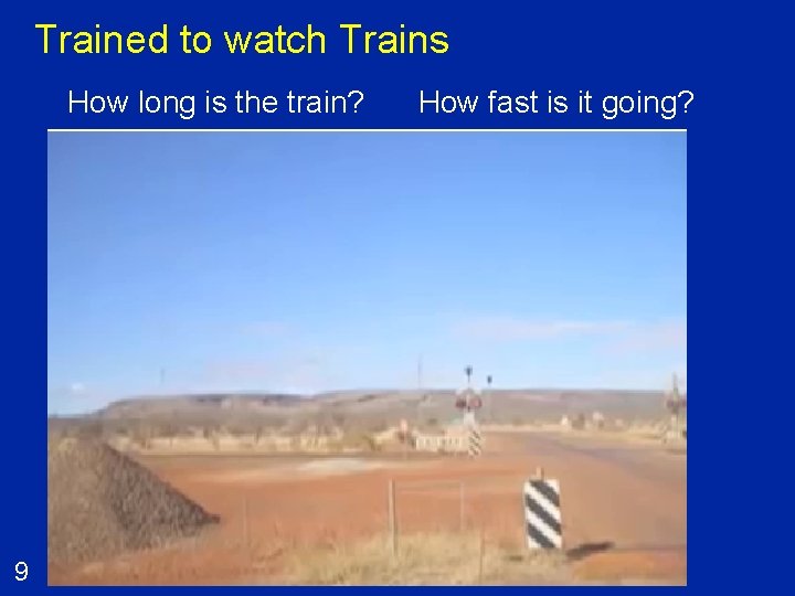 Trained to watch Trains How long is the train? 9 How fast is it